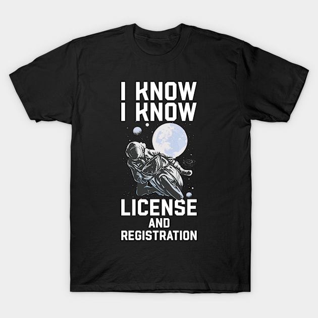 License And Registration Funny Motorcycle Gift T-Shirt by CatRobot